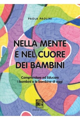 NELLA MENTE E NEL CUORE DEI BAMBINI  COMPRENDERE ED EDUCARE I BAMBINI E LE BAMBINE DI OGGI